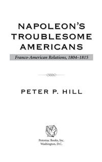 Omslagafbeelding: Napoleon's Troublesome Americans 9781574888805