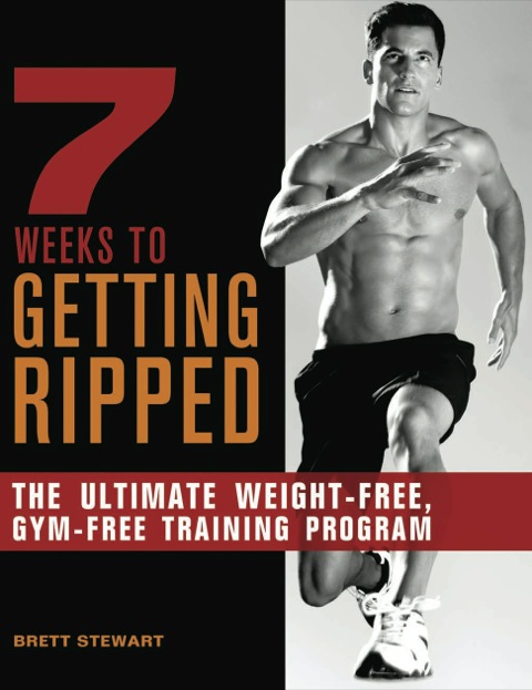 7 Weeks to Getting Ripped: The Ultimate Weight-Free, Gym-Free Training Program - FULL INSTANT DOWNLOAD | PDF DOCX EPUB