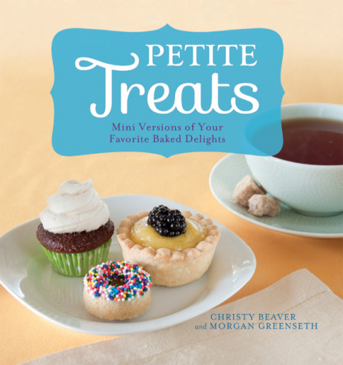 Petite Treats: Adorably Delicious Versions of All Your Favorites from Scones, Donuts, and Cupcakes to Brownies, Cakes, and Pies - FULL INSTANT DOWNLOAD | PDF DOCX EPUB