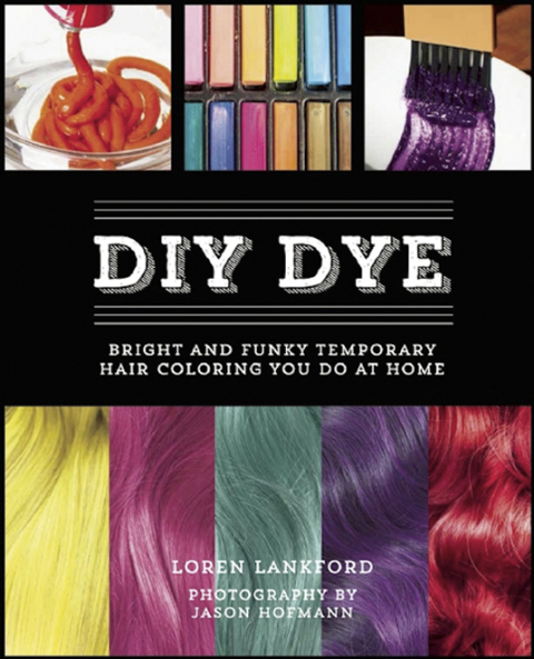 DIY Dye: Bright and Funky Temporary Hair Coloring You Do at Home - FULL INSTANT DOWNLOAD | PDF DOCX EPUB