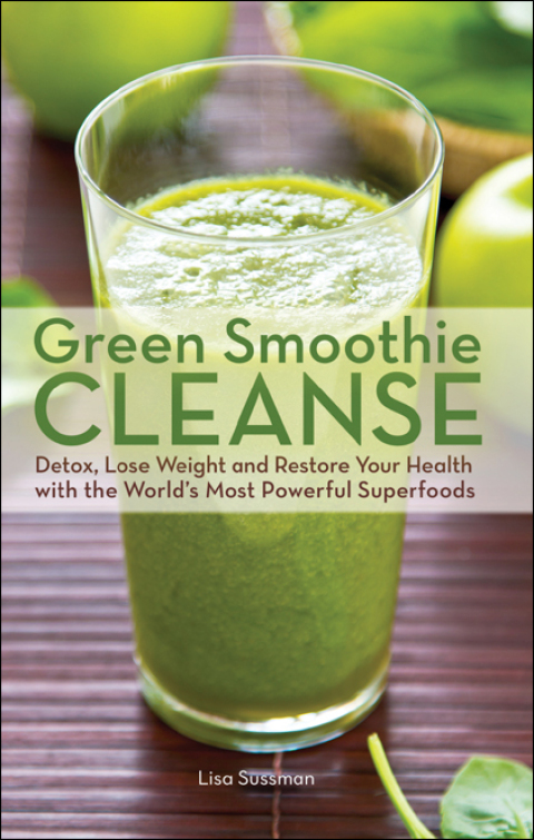 Green Smoothie Cleanse: Detox, Lose Weight and Maximize Good Health with the World's Most Powerful Superfoods - FULL INSTANT DOWNLOAD | PDF DOCX EPUB