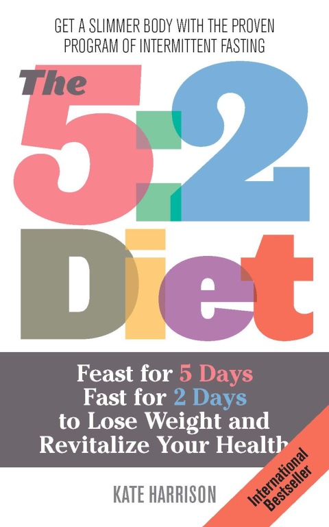 The 5:2 Diet: Feast for 5 Days, Fast for 2 Days to Lose Weight and Revitalize Your Health - FULL INSTANT DOWNLOAD | PDF DOCX EPUB