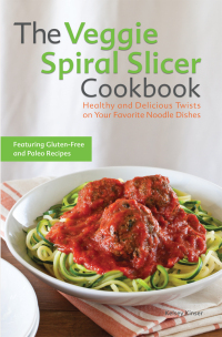 Cover image: The Veggie Spiral Slicer Cookbook 9781612434780