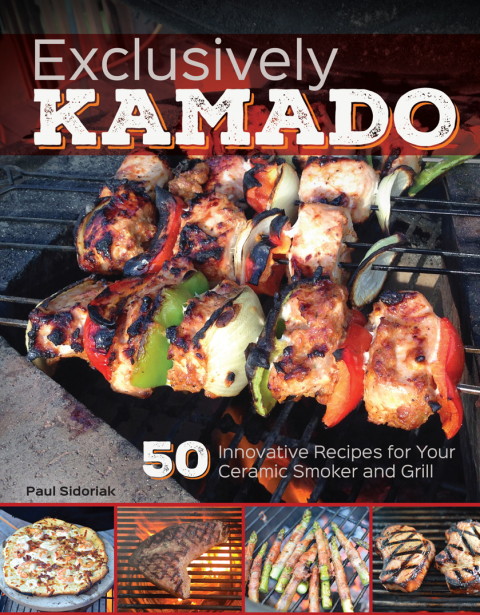 Exclusively Kamado: 50 Innovative Recipes for your Ceramic Smoker and Grill - FULL INSTANT DOWNLOAD | PDF DOCX EPUB
