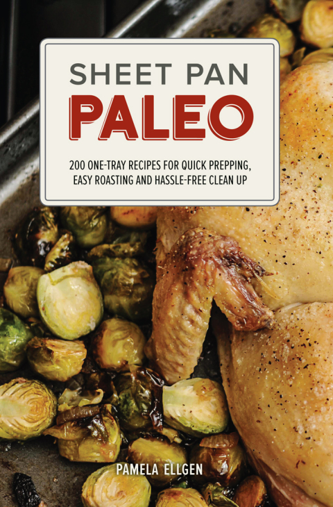 Sheet Pan Paleo: 200 One-Tray Recipes for Quick Prepping, Easy Roasting and Hassle-free Clean Up - FULL INSTANT DOWNLOAD | PDF DOCX EPUB