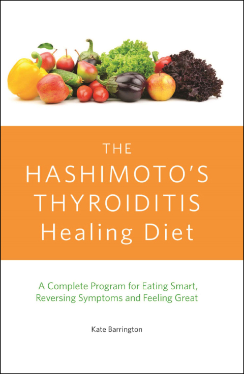 The Hashimoto's Thyroiditis Healing Diet: A Complete Program for Eating Smart, Reversing Symptoms and Feeling Great - FULL INSTANT DOWNLOAD | PDF DOCX EPUB