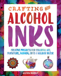表紙画像: Crafting with Alcohol Inks 9781612436449