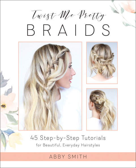 Twist Me Pretty Braids: 45 Step-by-Step Tutorials for Beautiful, Everyday Hairstyles - FULL INSTANT DOWNLOAD | PDF DOCX EPUB