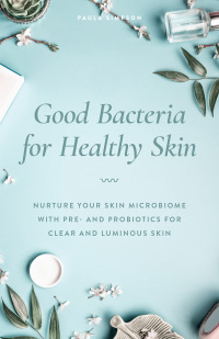 表紙画像: Good Bacteria for Healthy Skin 9781612439303