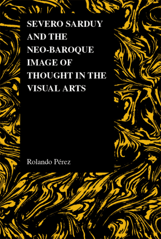 Cover image: Severo Sarduy and the Neo-Baroque Image of Thought in the Visual Arts 9781557536044