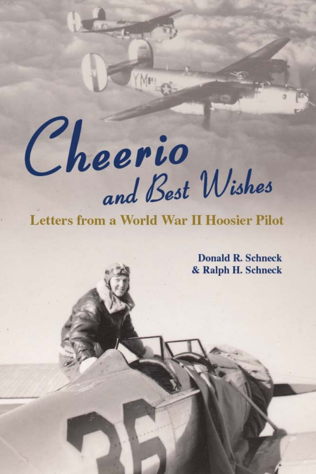 Cheerio and Best Wishes Letters from a World War II Hoosier Pilot