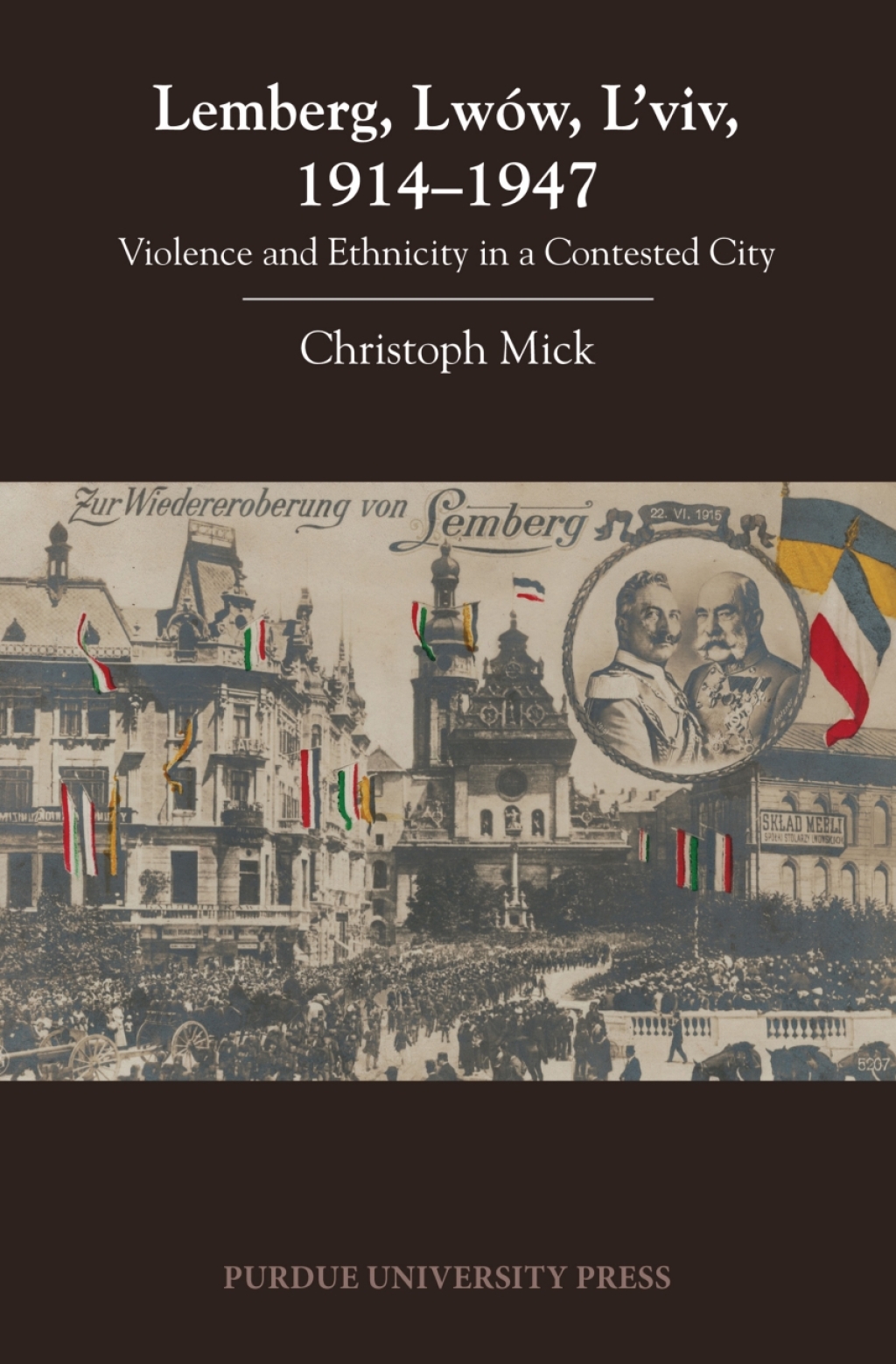 Lemberg, Lwów, L’viv, 1914 – 1947 Violence and Ethnicity in a Contested City