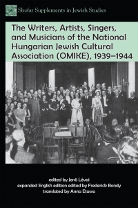 Cover image: The Writers, Artists, Singers, and Musicians of the National Hungarian Jewish Cultural Association (OMIKE), 1939–1944 9781557537645