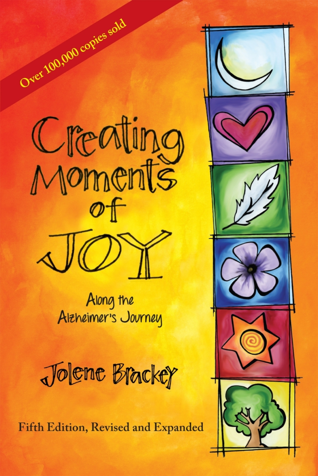Creating Moments of Joy Along the Alzheimer’s Journey A Guide for Families and Caregivers, Fifth Edition, Revised and Expanded 5th Edition