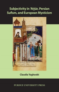 صورة الغلاف: Subjectivity in ʿAttār, Persian Sufism, and European Mysticism 9781557537836