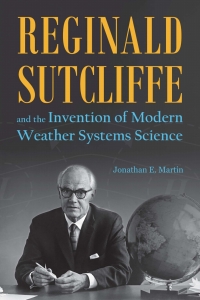 表紙画像: Reginald Sutcliffe and the Invention of Modern Weather Systems Science 9781612496528