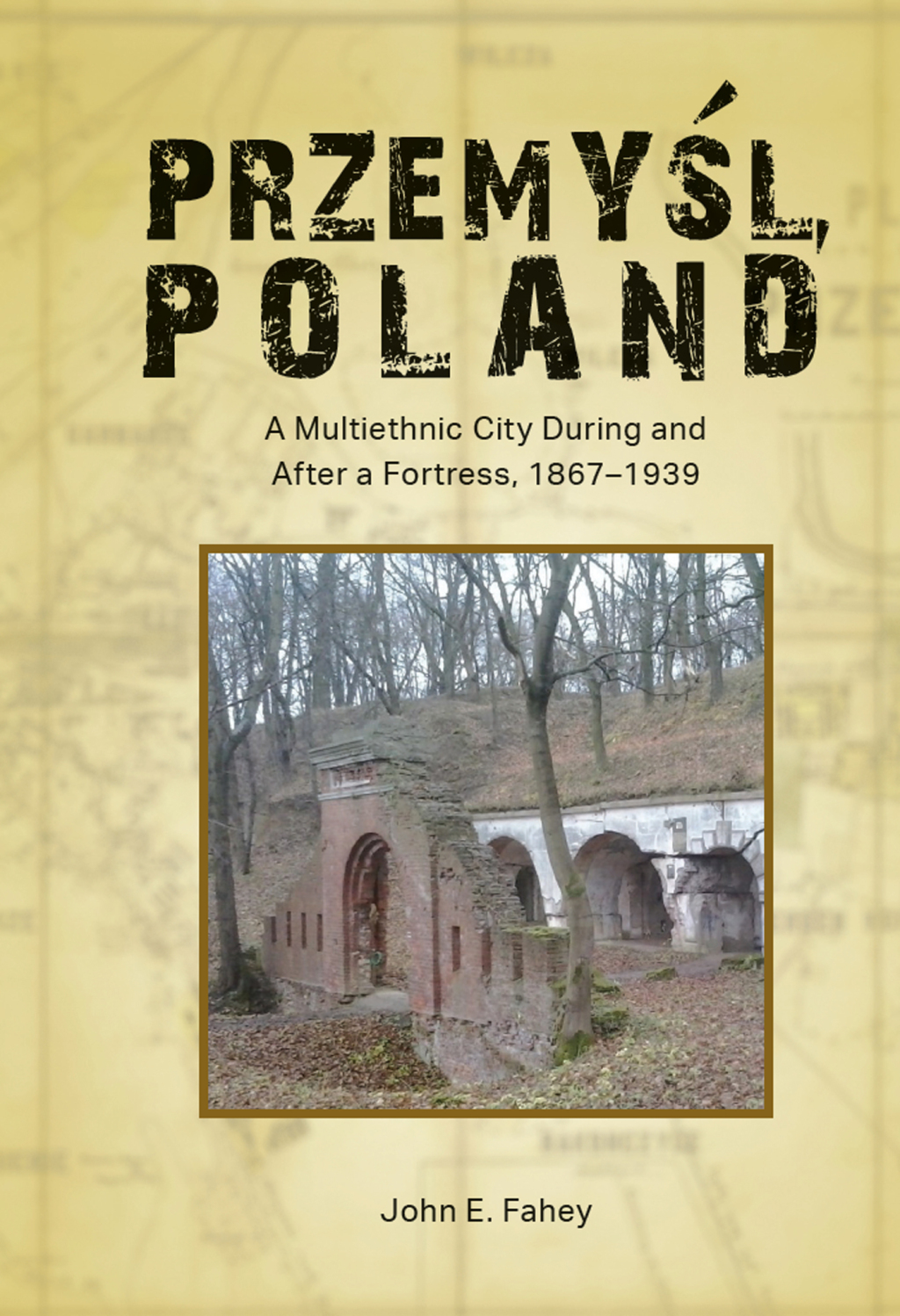 Przemyśl, Poland A Multiethnic City During and After a Fortress, 1867–1939