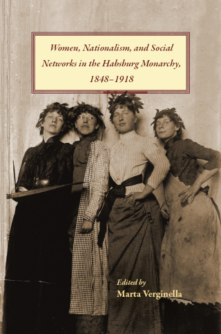 Imagen de portada: Women, Nationalism, and Social Networks in the Habsburg Monarchy, 1848–1918 9781612499291