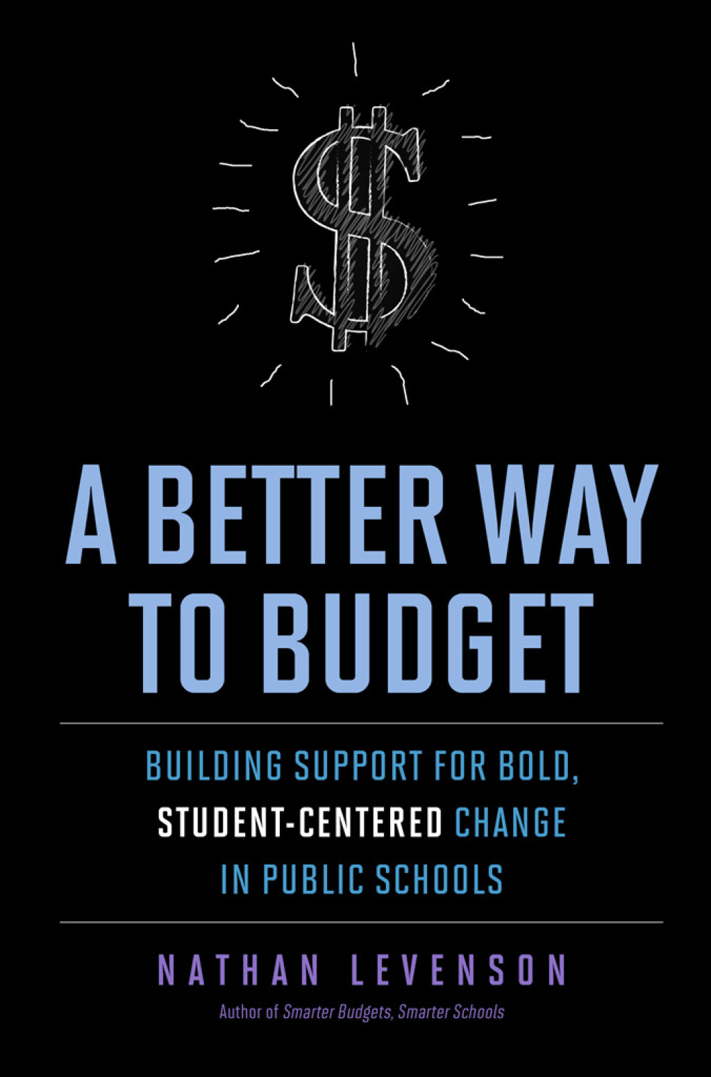 A Better Way to Budget Building Support for Bold, Student-Centered Change in Public Schools