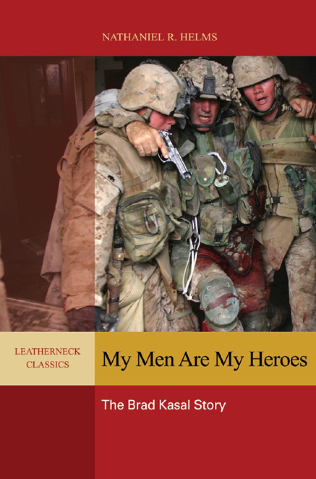 My Men are My Heroes The Brad Kasal Story