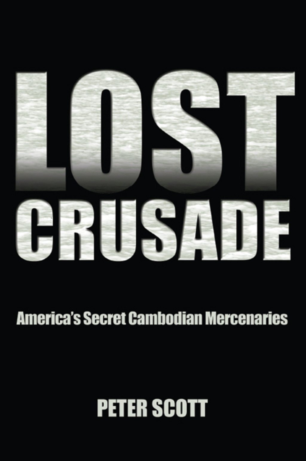 Lost Crusade America’s Secret Cambodian Mercenaries