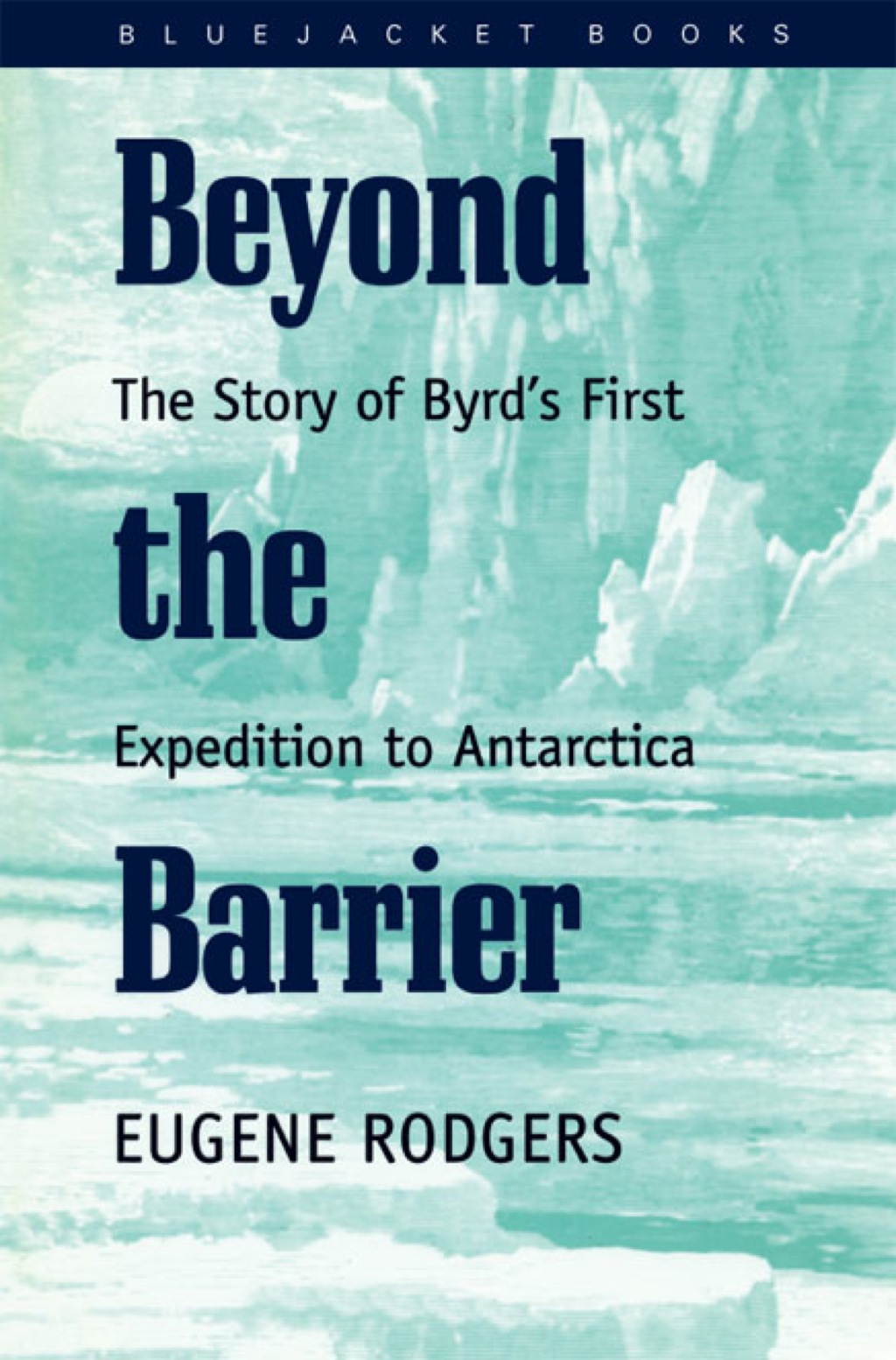 Beyond the Barrier The Story of Byrd’s First Expedition to Antarctica