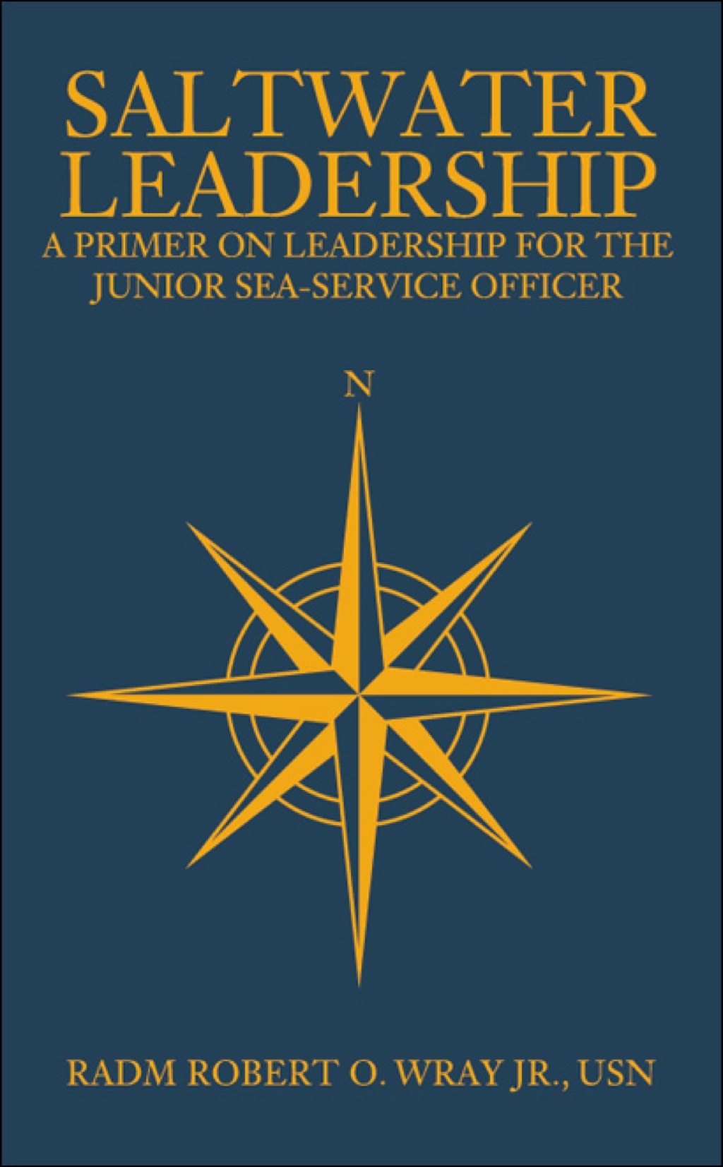 Saltwater Leadership A Primer on Leadership for the Junior Sea-Service Officer