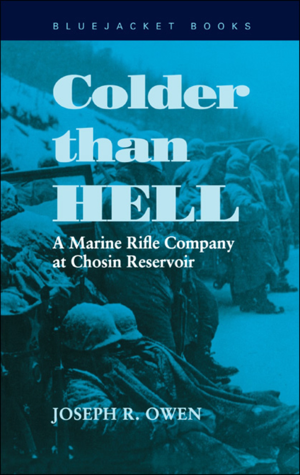 Colder than Hell A Marine Rifle Company at Chosin Reservoir