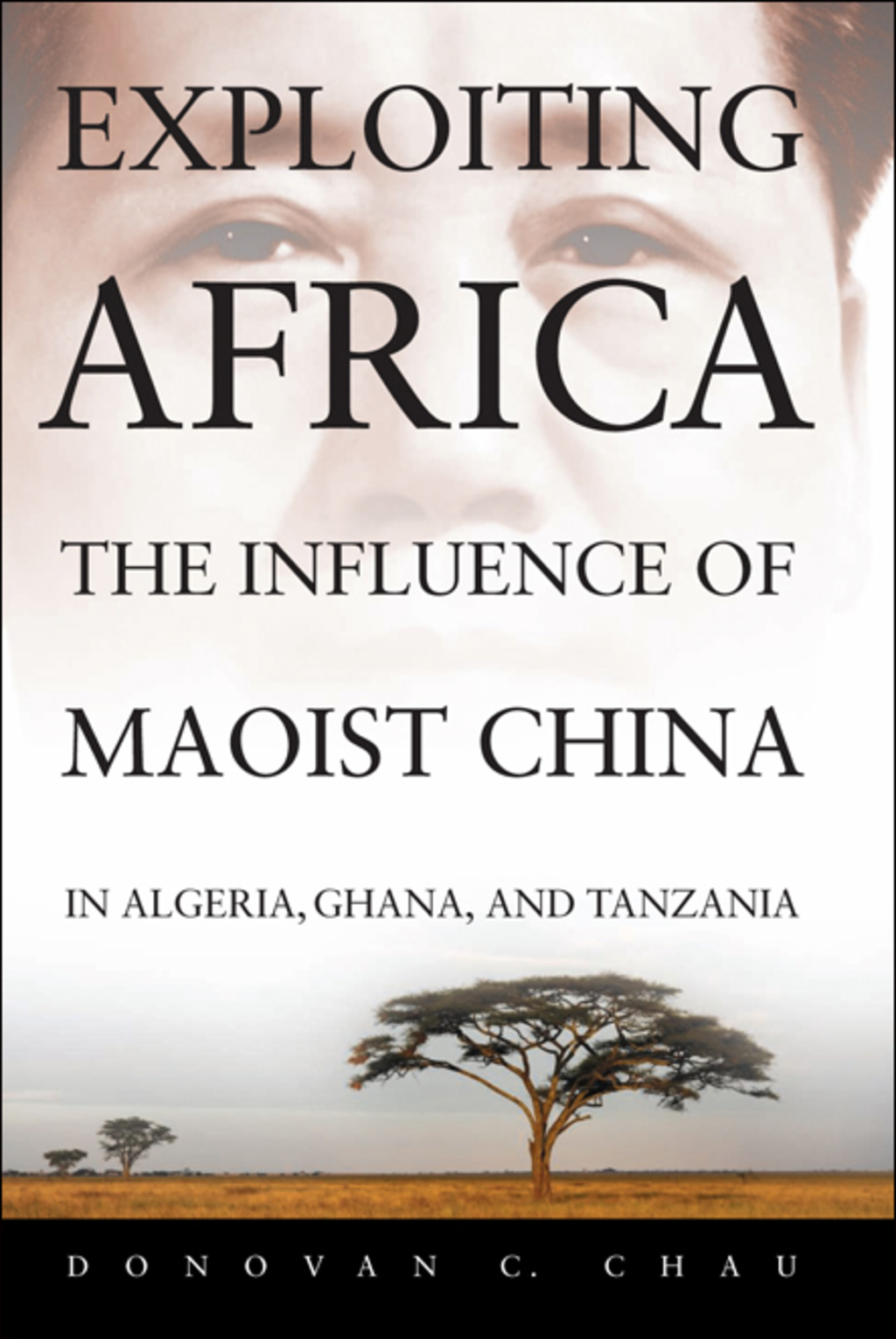 Exploiting Africa The Influence of Maoist China in Algeria, Ghana, and Tanzania