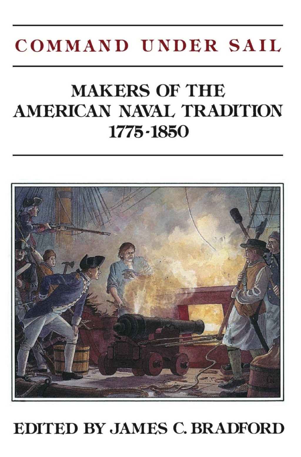 Command Under Sail Makers of the American Naval Tradition 1775-1850