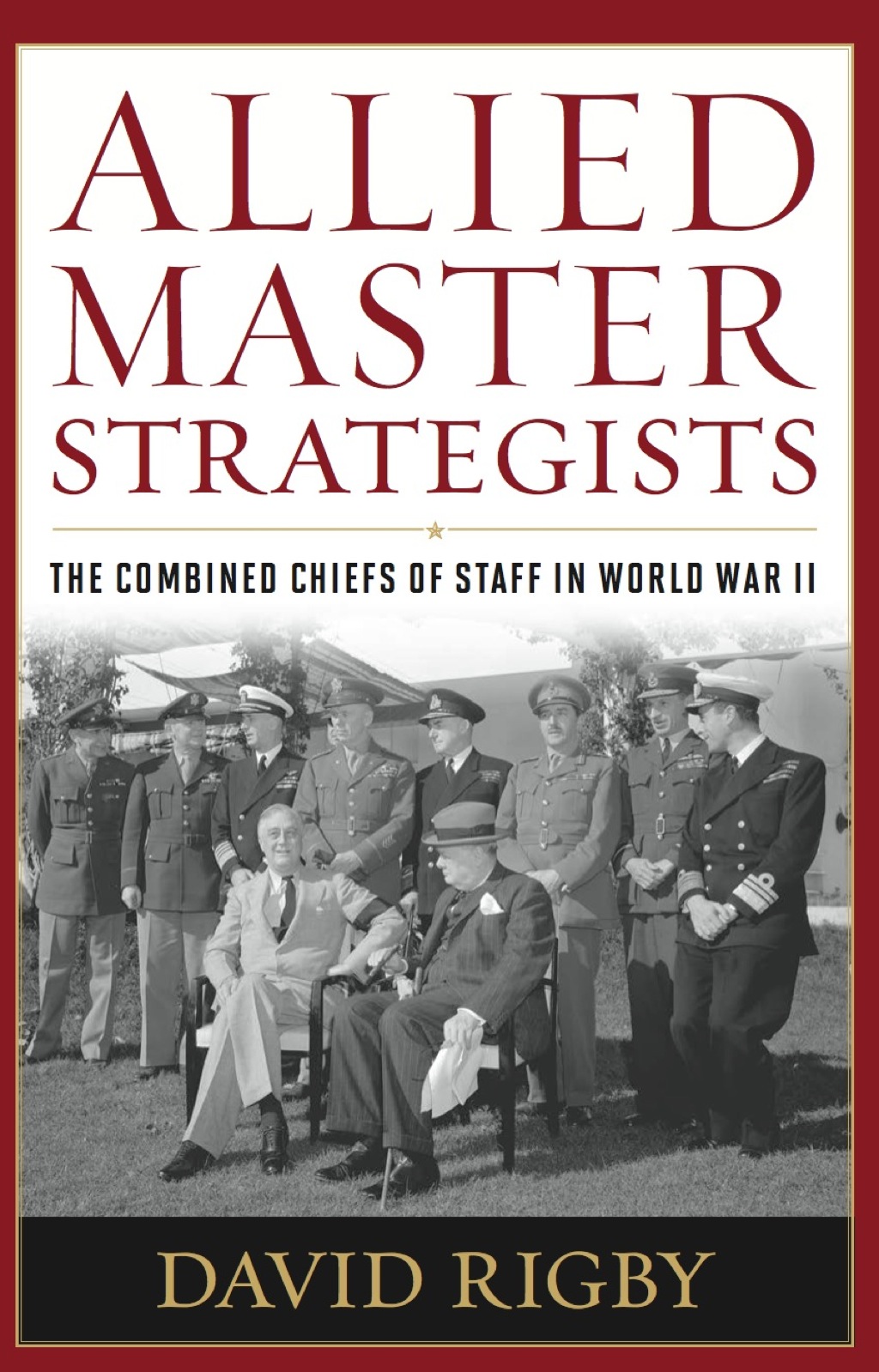 Allied Master Strategists The Combined Chiefs of Staff in World War II