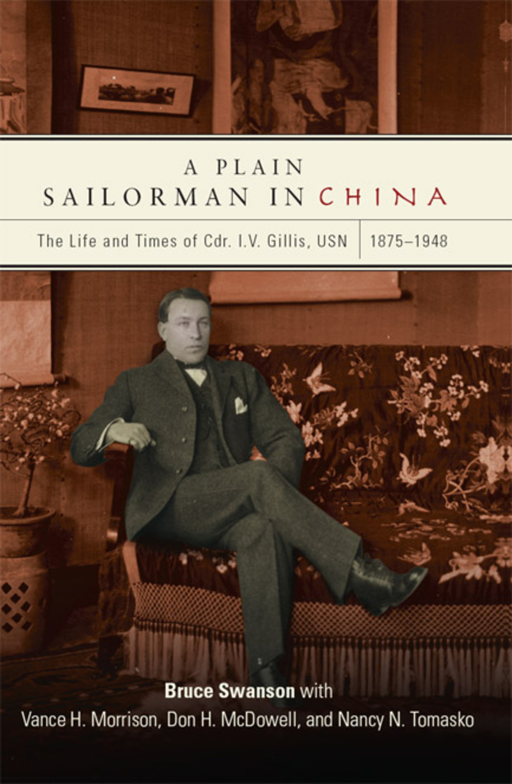 A Plain Sailorman in China The Life of and Times of Cdr. I.V. Gillis, USN, 1875–1943
