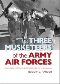 Cover image: The Three Musketeers of Army Air Forces 9781682478356