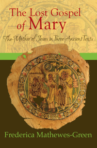 Titelbild: The Lost Gospel of Mary: Mother of Jesus in Three Ancient Texts 9781557255365