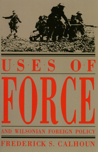 Cover image: Uses of Force and Wilsonian Foreign Policy 9780873384643
