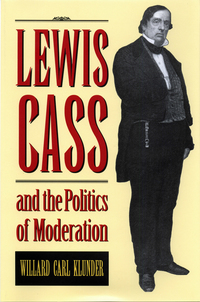 Imagen de portada: Lewis Cass and the Politics of Moderation 9780873385367