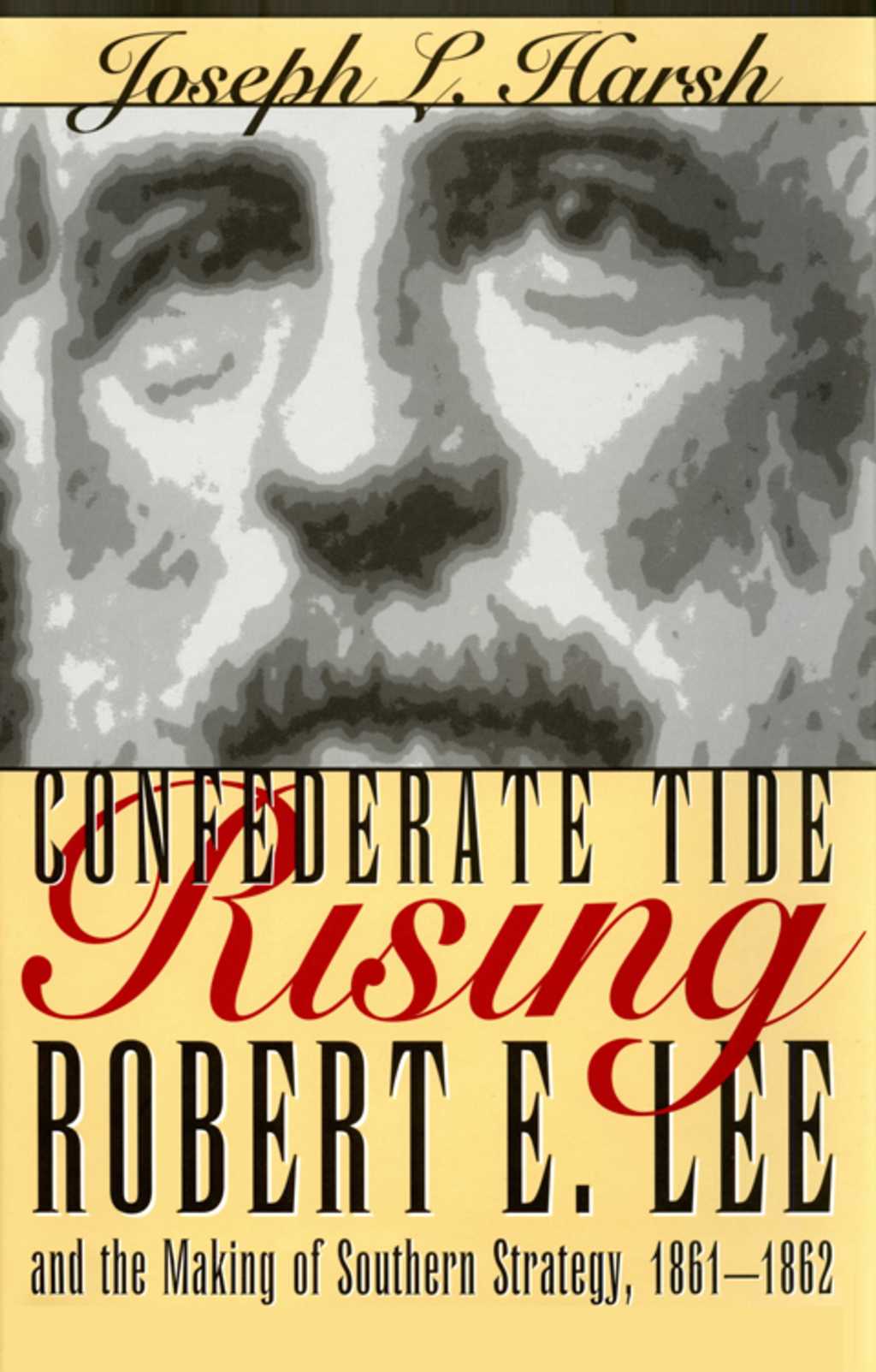 Confederate Tide Rising Robert E. Lee and the Making of Southern Strategy, 1861-1862