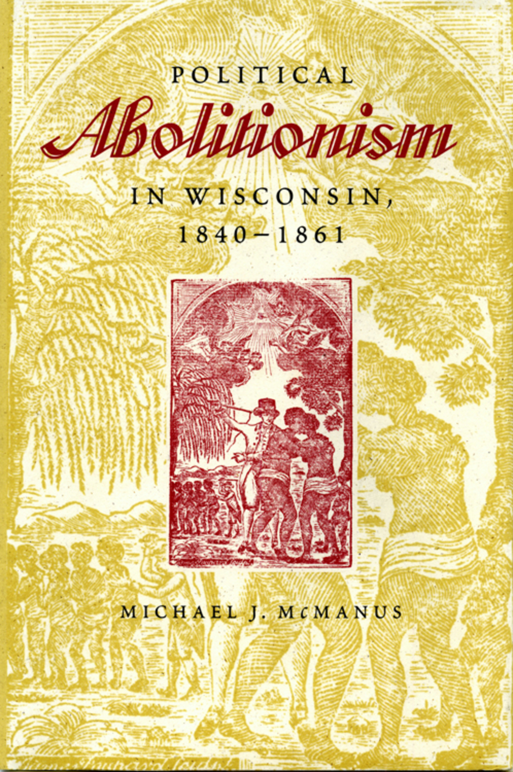 Political Abolitionism in Wisconsin, 1840-1861 1840-1861