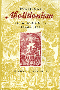 Cover image: Political Abolitionism in Wisconsin, 1840-1861 9780873386012