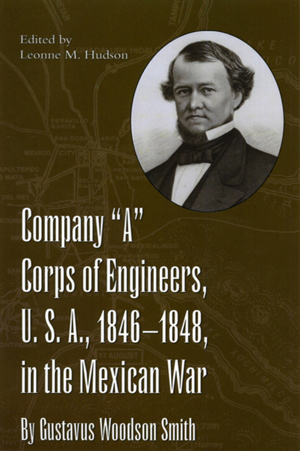 Company “A” Corps of Engineers, U.S.A., 1846-1848, in the Mexican War, by Gustavus Woodson Smith
