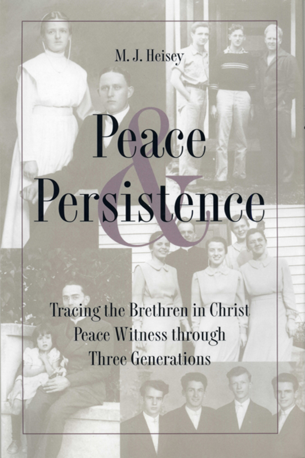 Peace and Persistence Tracing the Brethren in Christ Peace Witness Through Three Generations
