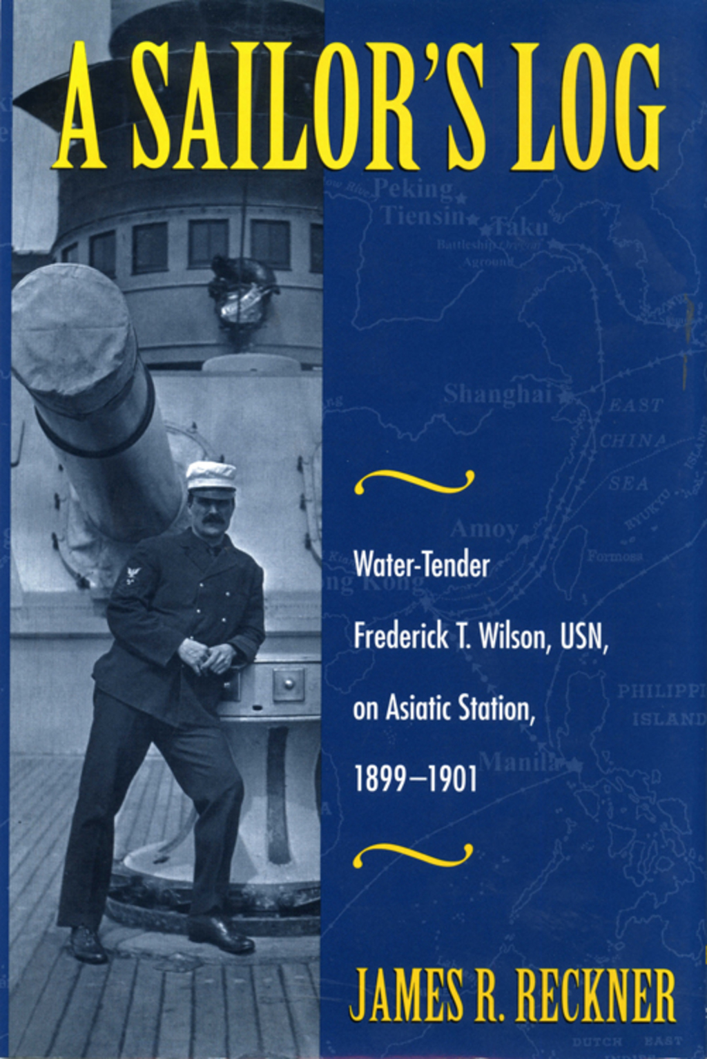 A Sailor’s Log Water-Tender Frederick T. Wilson, USN, on Asiatic Station, 1899-1901