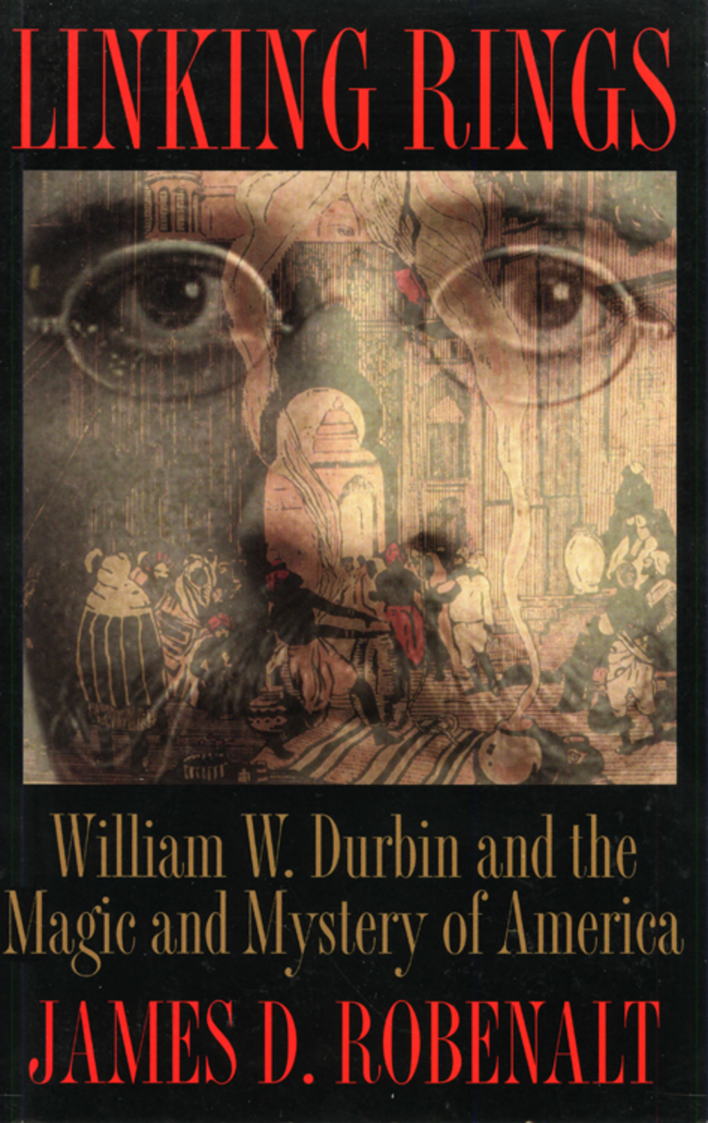 Linking Rings William W. Durbin and the Magic and Mystery of America
