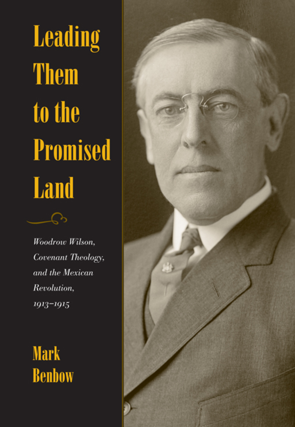Leading Them to the Promised Land Woodrow Wilson, Covenant Theology, and the Mexican Revolution, 1913-1915