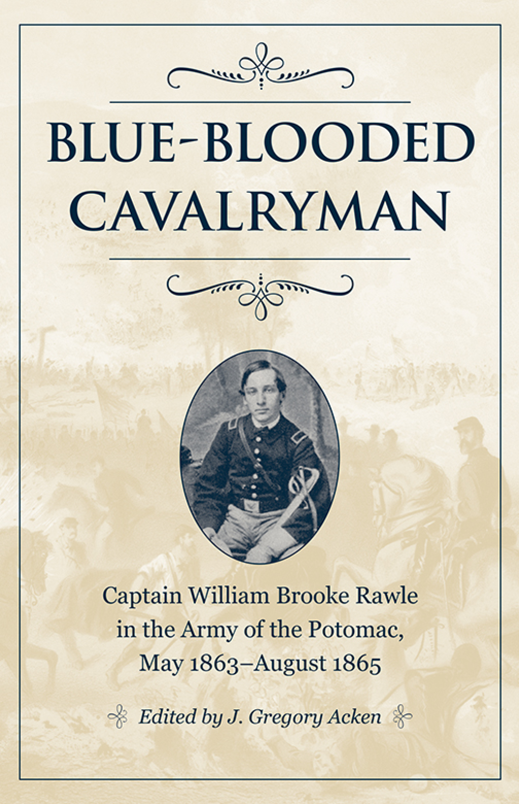 Blue-Blooded Cavalryman Captain William Brooke Rawle in the Army of the Potomac, May 1863–August 1865