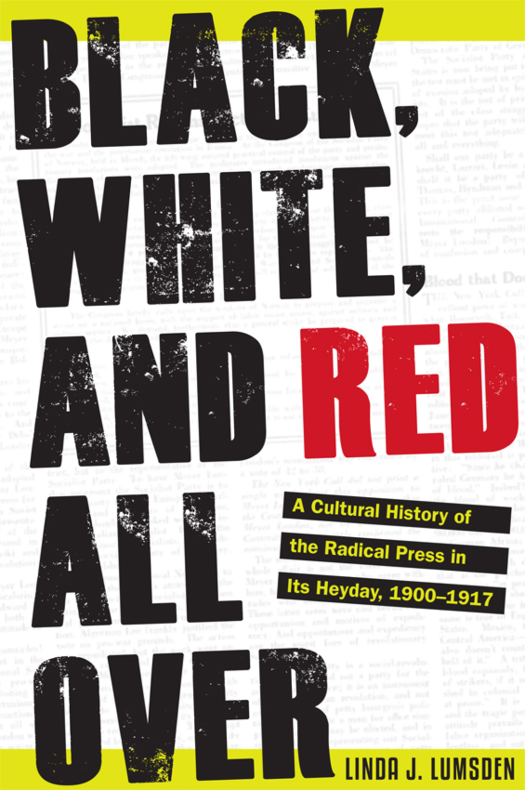 Black, White, and Red All Over A Cultural History of the Radical Press in Its Heyday, 1900–1917