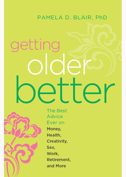 Getting Older Better : The Best Advice Ever on Money, Health, Creativity, Sex, Work, Retirement, and More - FULL INSTANT DOWNLOAD | PDF DOCX EPUB