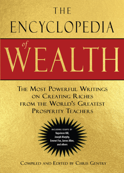 The Encyclopedia of Wealth: The Most Powerful Writings on Creating Riches from the World's Greatest Prosperity Teachers (Including Essays by Napoleon Hill, Joseph Murphy, Emmet Fox, James Allen and Others) - FULL INSTANT DOWNLOAD | PDF DOCX EPUB