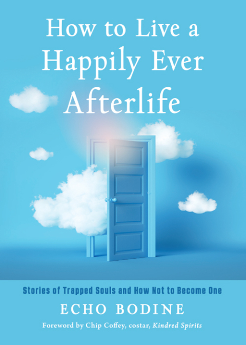 How to Live a Happily Ever Afterlife : Stories of Trapped Souls and How Not to Become One - FULL INSTANT DOWNLOAD | PDF DOCX EPUB
