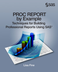 表紙画像: PROC REPORT by Example: Techniques for Building Professional Reports Using SAS 9781612907840
